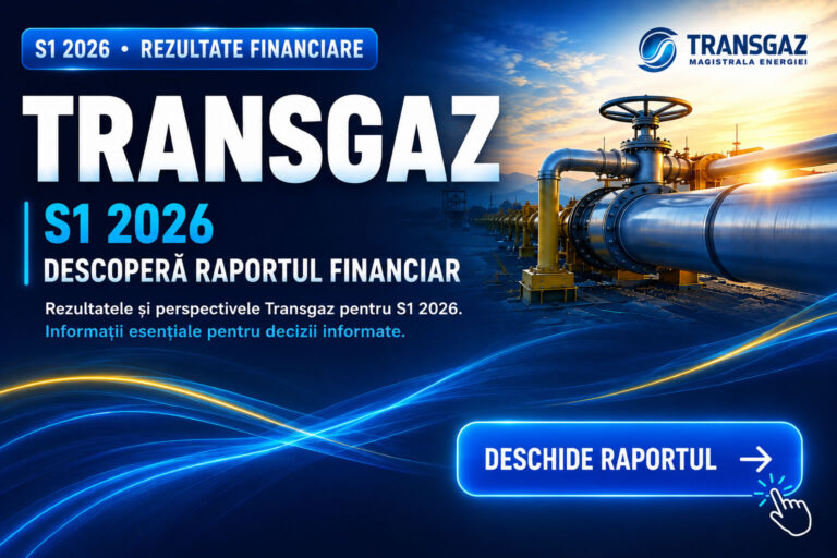 Transgaz – rezultate financiare S1 2026 și invitație de a descoperi raportul financiar